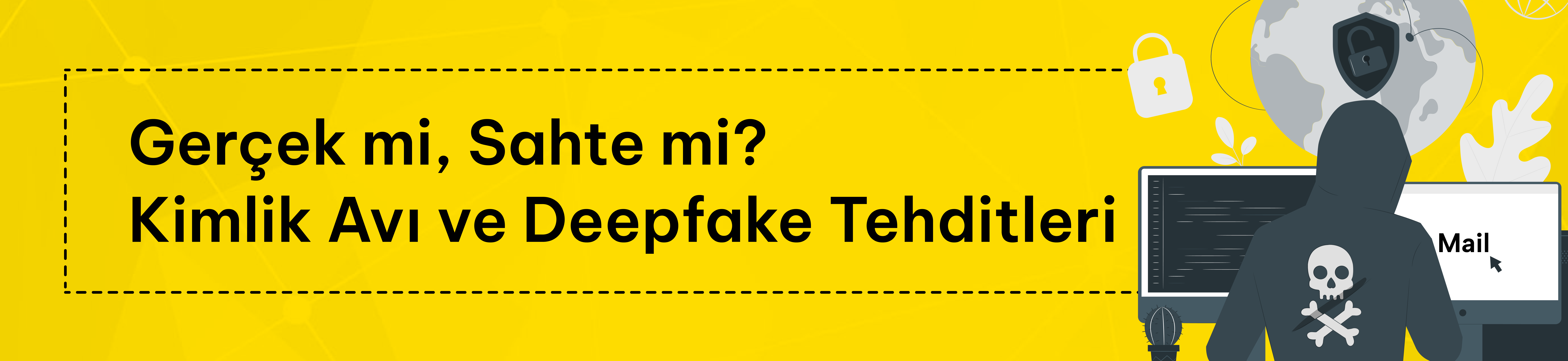 Kimlik avı ve deepfake tehditleri